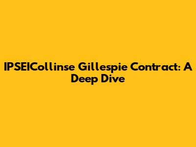 IPSEICollinse Gillespie Contract: A Deep Dive