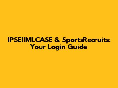 IPSEIIMLCASE & SportsRecruits: Your Login Guide