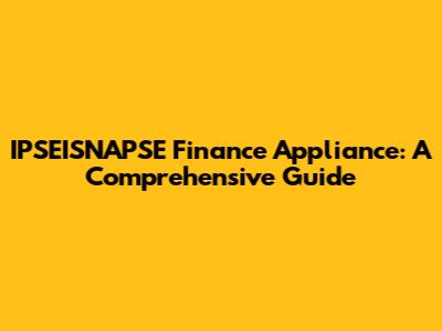 IPSEISNAPSE Finance Appliance: A Comprehensive Guide