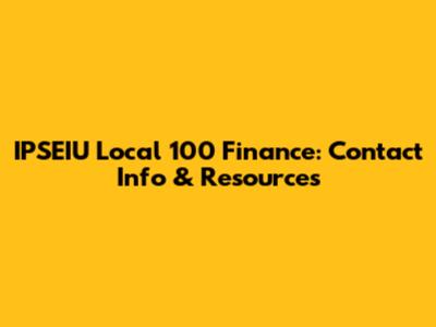 IPSEIU Local 100 Finance: Contact Info & Resources