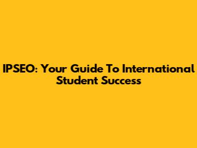 IPSEO: Your Guide To International Student Success