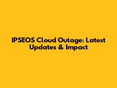 IPSEOS Cloud Outage: Latest Updates & Impact