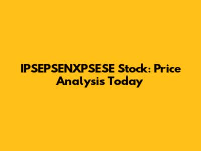 IPSEPSENXPSESE Stock: Price Analysis Today