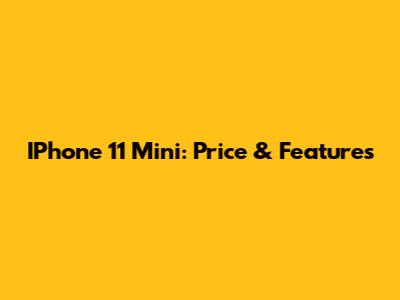 IPhone 11 Mini: Price & Features