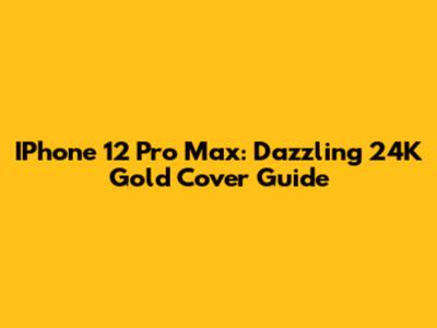 IPhone 12 Pro Max: Dazzling 24K Gold Cover Guide