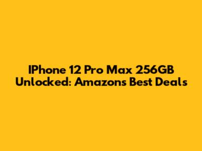 IPhone 12 Pro Max 256GB Unlocked: Amazon's Best Deals