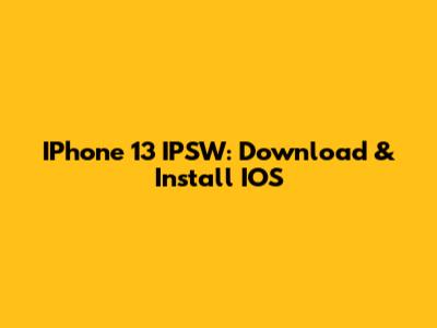 IPhone 13 IPSW: Download & Install IOS