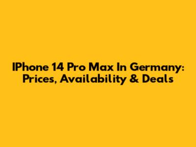 IPhone 14 Pro Max In Germany: Prices, Availability & Deals