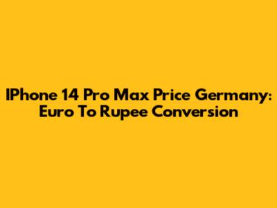 IPhone 14 Pro Max Price Germany: Euro To Rupee Conversion