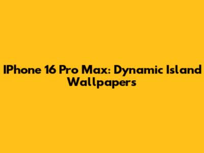 IPhone 16 Pro Max: Dynamic Island Wallpapers