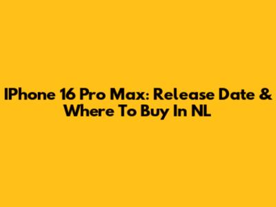 IPhone 16 Pro Max: Release Date & Where To Buy In NL
