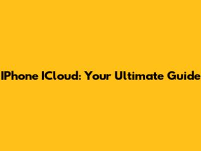 IPhone ICloud: Your Ultimate Guide