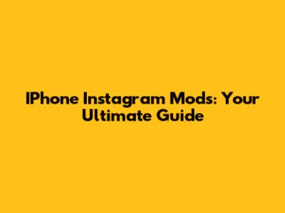 IPhone Instagram Mods: Your Ultimate Guide