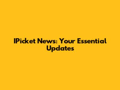 IPicket News: Your Essential Updates
