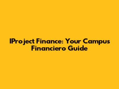 IProject Finance: Your Campus Financiero Guide