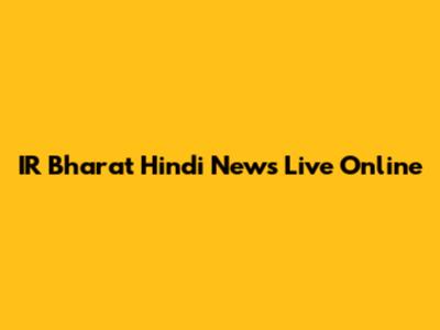 IR Bharat Hindi News Live Online
