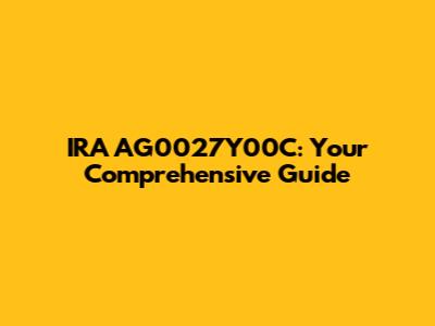 IRA AG0027Y00C: Your Comprehensive Guide