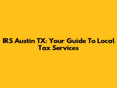 IRS Austin TX: Your Guide To Local Tax Services