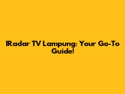 IRadar TV Lampung: Your Go-To Guide!