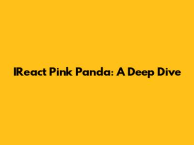 IReact Pink Panda: A Deep Dive
