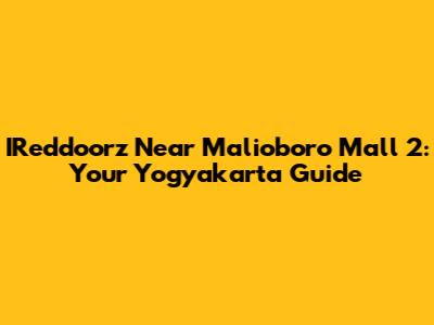IReddoorz Near Malioboro Mall 2: Your Yogyakarta Guide