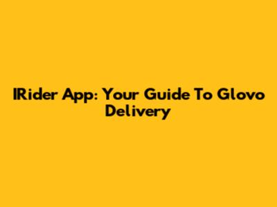 IRider App: Your Guide To Glovo Delivery
