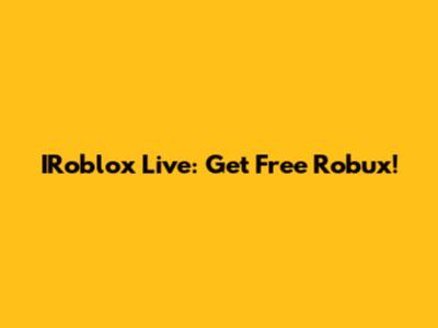 IRoblox Live: Get Free Robux!