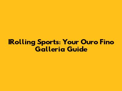 IRolling Sports: Your Ouro Fino Galleria Guide