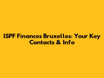 ISPF Finances Bruxelles: Your Key Contacts & Info