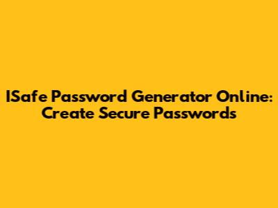 ISafe Password Generator Online: Create Secure Passwords