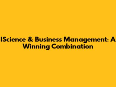 IScience & Business Management: A Winning Combination