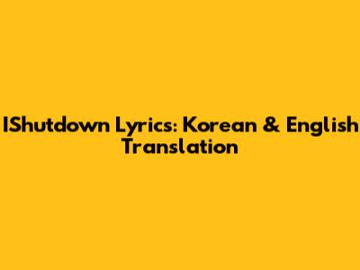 IShutdown Lyrics: Korean & English Translation