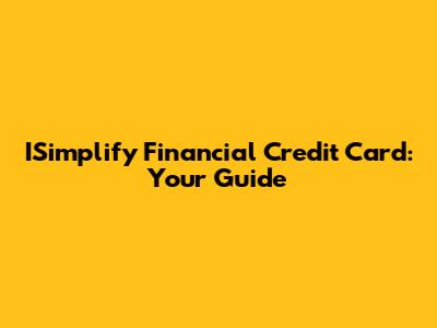 ISimplify Financial Credit Card: Your Guide