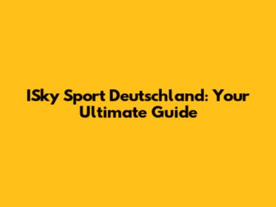 ISky Sport Deutschland: Your Ultimate Guide