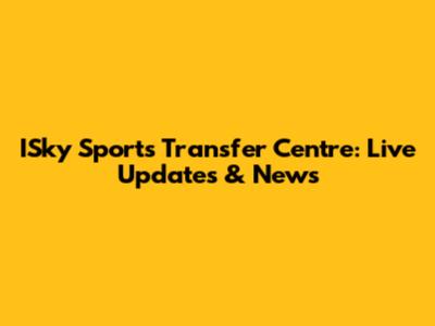 ISky Sports Transfer Centre: Live Updates & News