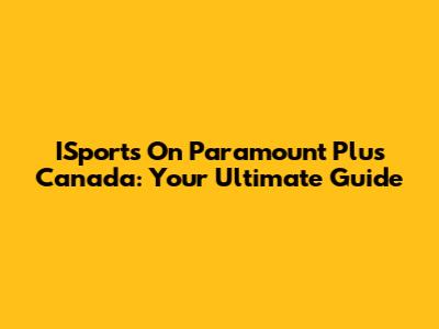 ISports On Paramount Plus Canada: Your Ultimate Guide