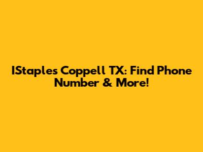 IStaples Coppell TX: Find Phone Number & More!