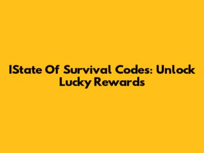IState Of Survival Codes: Unlock Lucky Rewards