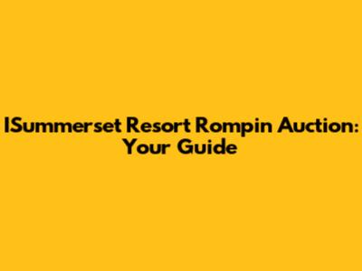 ISummerset Resort Rompin Auction: Your Guide