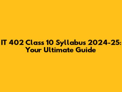IT 402 Class 10 Syllabus 2024-25: Your Ultimate Guide