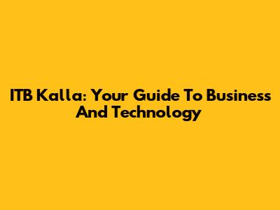 ITB Kalla: Your Guide To Business And Technology