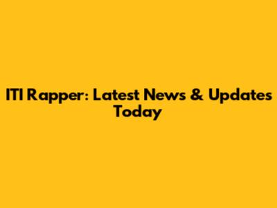 ITI Rapper: Latest News & Updates Today