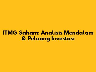 ITMG Saham: Analisis Mendalam & Peluang Investasi