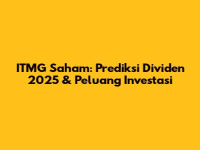 ITMG Saham: Prediksi Dividen 2025 & Peluang Investasi
