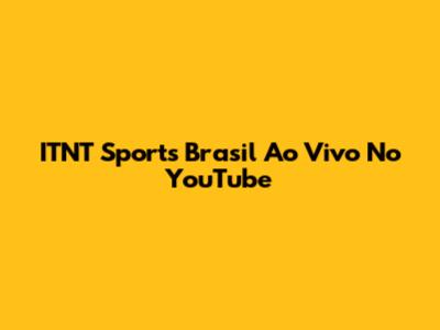 ITNT Sports Brasil Ao Vivo No YouTube