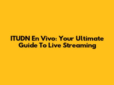 ITUDN En Vivo: Your Ultimate Guide To Live Streaming