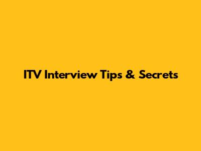ITV Interview Tips & Secrets