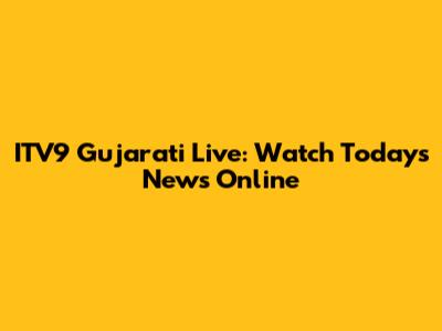 ITV9 Gujarati Live: Watch Today's News Online