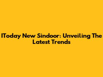 IToday New Sindoor: Unveiling The Latest Trends