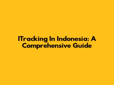 ITracking In Indonesia: A Comprehensive Guide